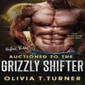 Auctioned To The Grizzly Shifter by Olivia T. Turner