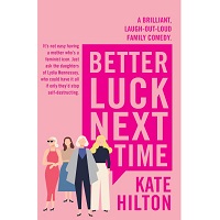 Better Luck Next Time by Kate Hilton