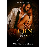 Burn For Me by Olivia Monroe