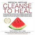 Medical Medium Cleanse to Heal by Anthony William PDF Free Download