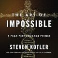 The Art of Impossible by Steven Kotler
