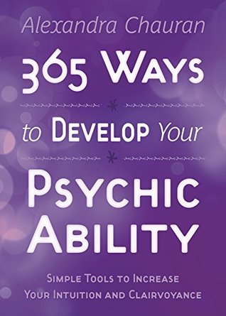 365 Ways to Develop Your Psychic Ability by Alexandra Chauran PDF Download