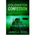 Coldwater Confession by James A. Ross