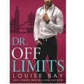 Dr. Off Limits by Louise Bay