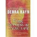 Even Better in Real Life by Debra Kayn