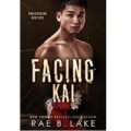 Facing Kai by Rae B. Lake