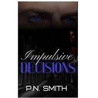Impulsive Decisions by P.N. Smith