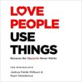 Love People, Use Things by Joshua Fields Millburn