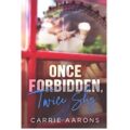 Once Forbidden, Twice Shy by Carrie Aarons