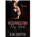 Resurrecting His Soul by B.M. Griffin
