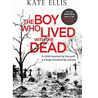 The Boy Who Lived with the Dead By Kate Ellis