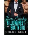 Three Cranky Billionaires and a Bratty Girl by Chloe Kent PDF Download