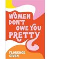 Women Don’t Owe You Pretty by Florence Given PDF Download