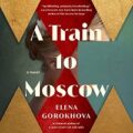 A Train to Moscow by Elena Gorokhova