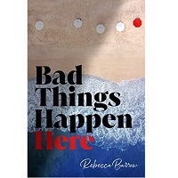 Bad Things Happen Here by Rebecca Barrow
