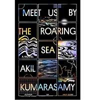 Meet Us by the Roaring Sea by Akil Kumarasamy