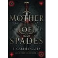 Mother of Spades by J . Gabriel Gates