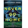 Never Go Home by Christopher Swann PDF Download