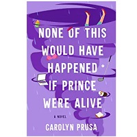 None of This Would Have Happene by Carolyn Prusa