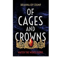 Of Cages and Crowns by Brianna Joy Crump
