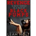 Revenge is Best Served in A Pair Of Black Pumps by Leah Holt