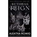 Ruthless Reign by Aleatha Romig