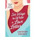 Six Ways to Write a Love Letter by Jackson Pearce