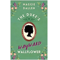 The Duke’s Wayward Wallflower by Maggie Dallen
