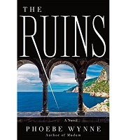 The Ruins A Novel by Phoebe Wynne