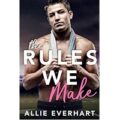 The Rules We Make by Allie Everhart