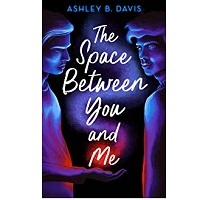 The Space Between You and Me by Ashley B. Davis