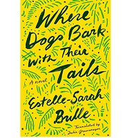 Where Dogs Bark with Their Tail by Estelle Sarah Bulle