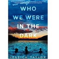Who We Were in the Dark by Jessica Taylor