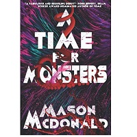 A Time For Monsters by Mason McDonald
