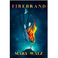 Firebrand by Mary Walz