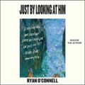 Just by Looking at Him by Ryan O’Connell