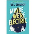 Maybe We’re Electric by Val Emmich