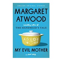 My Evil Mother by Margaret Atwood