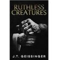 Ruthless Creatures by J.T. Geissinger