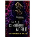 The All-Consuming World by Cassandra Khaw