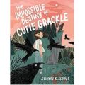 The Impossible Destiny of Cutie Grackle by Shawn K. Stout ePub Download