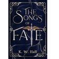 The Songs of Fate by K.W. Hall