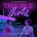 Trouble Girls by Julia Lynn Rubin
