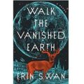 Walk the Vanished Earth by Erin Swan epub Download