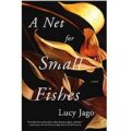 A Net for Small Fishes by Lucy Jago