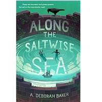 Along the Saltwise Sea by A. Deborah Baker