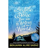 Aristotle and Dante Dive into the Waters of the World by Benjamin Alire Saenz