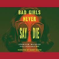 Bad Girls Never Say Die by Jennifer Mathieu