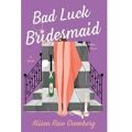 Bad Luck Bridesmaid by Alison Rose