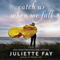 Catch Us When We Fall by Juliette Fay